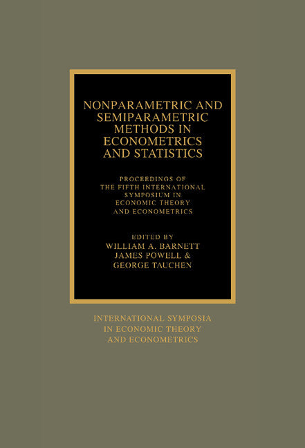 Nonparametric and Semiparametric Methods in Econometrics and Statistics; Proceedings of the Fifth International Symposium in Economic Theory and Econometrics (Hardback) 9780521370905