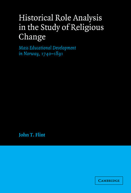 Historical Role Analysis in the Study of Religious Change; Mass Educational Development in Norway, 1740–1891 (Hardback) 9780521370998