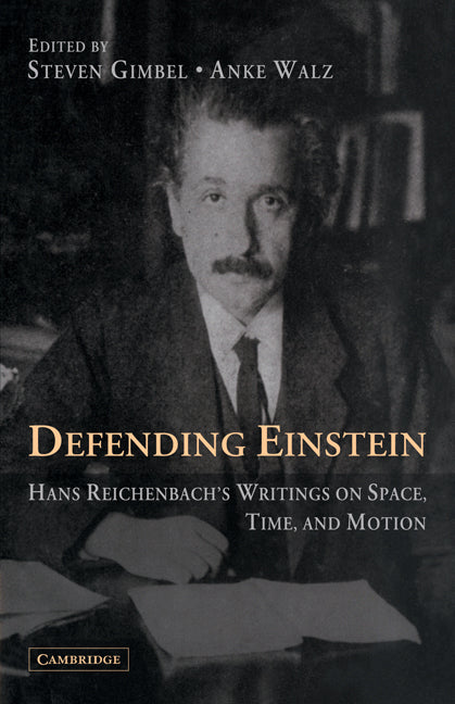 Defending Einstein; Hans Reichenbach's Writings on Space, Time and Motion (Paperback) 9780521371162