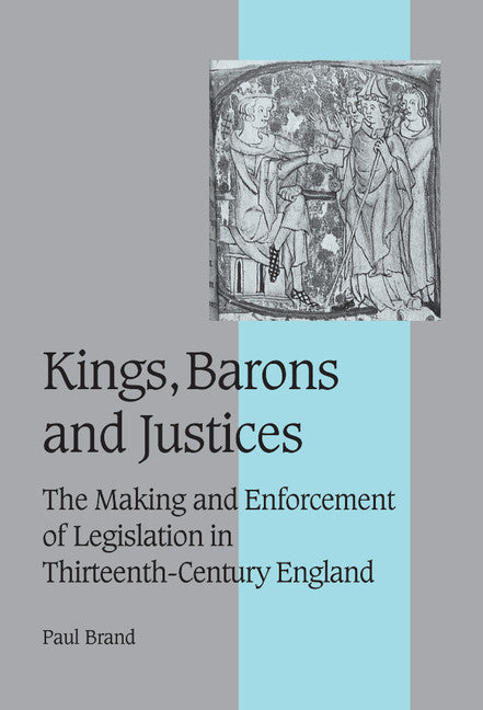 Kings, Barons and Justices; The Making and Enforcement of Legislation in Thirteenth-Century England (Hardback) 9780521372466