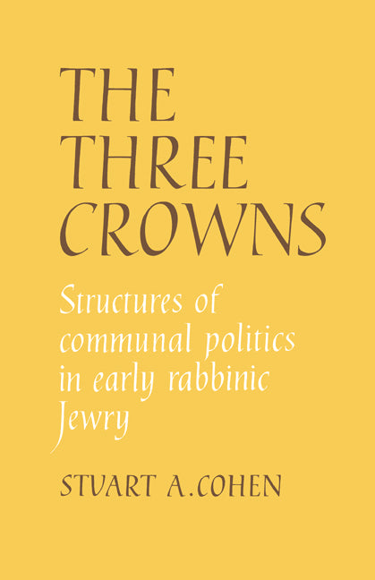 The Three Crowns; Structures of Communal Politics in Early Rabbinic Jewry (Hardback) 9780521372909