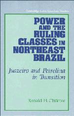 Power and the Ruling Classes in Northeast Brazil; Juazeiro and Petrolina in Transition (Hardback) 9780521373845