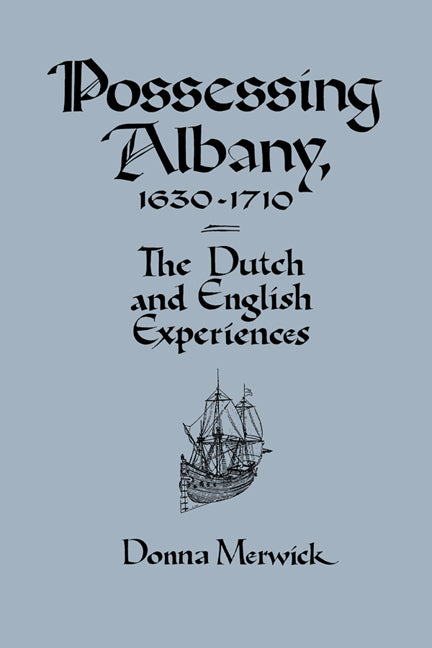 Possessing Albany, 1630–1710; The Dutch and English Experiences (Hardback) 9780521373869