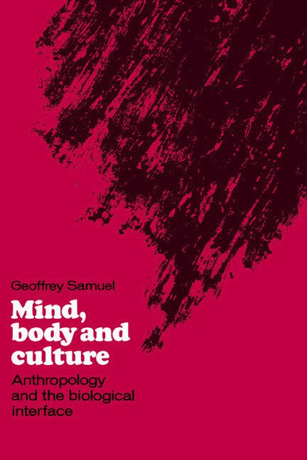 Mind, Body and Culture; Anthropology and the Biological Interface (Hardback) 9780521374118