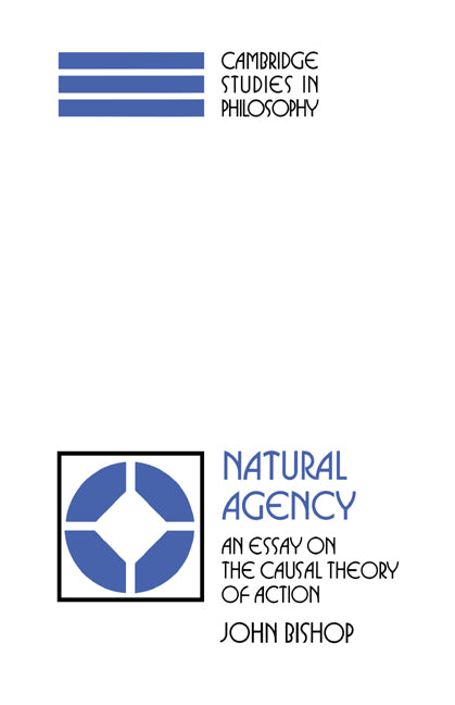 Natural Agency; An Essay on the Causal Theory of Action (Hardback) 9780521374309