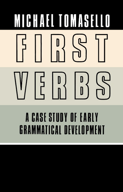 First Verbs; A Case Study of Early Grammatical Development (Hardback) 9780521374965