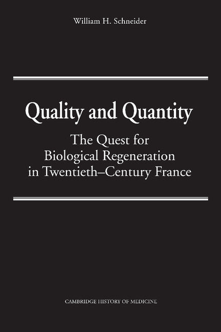 Quality and Quantity; The Quest for Biological Regeneration in Twentieth-Century France (Hardback) 9780521374989