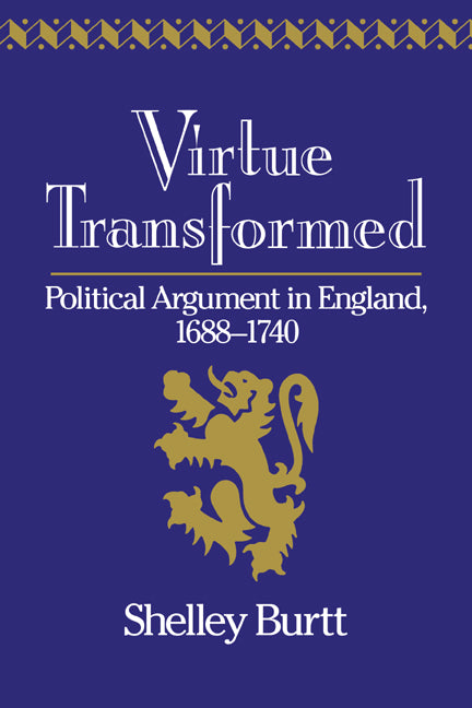 Virtue Transformed; Political Argument in England, 1688–1740 (Hardback) 9780521375283