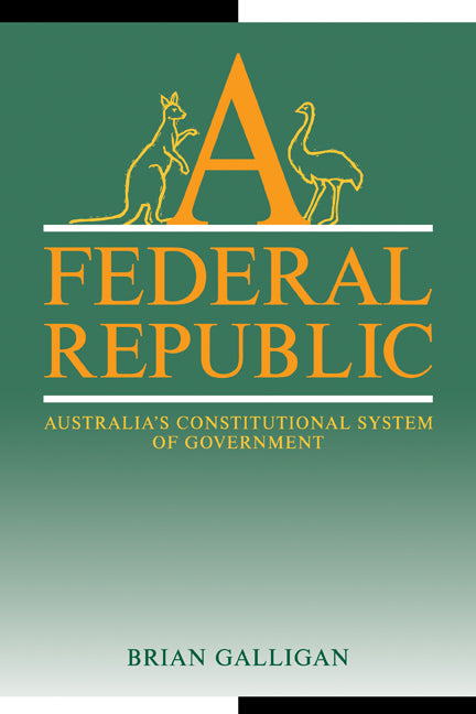 A Federal Republic; Australia's Constitutional System of Government (Paperback) 9780521377461