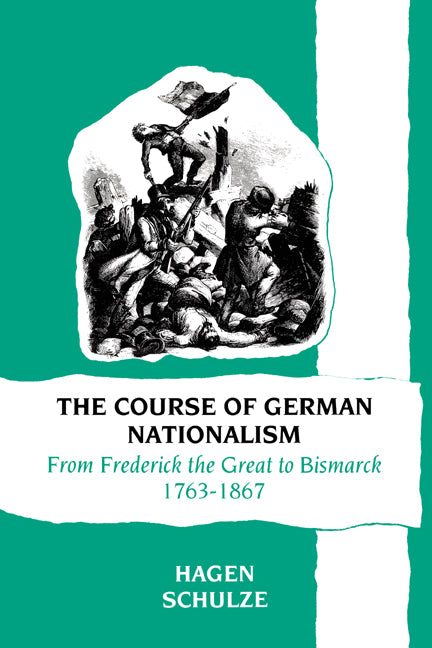 The Course of German Nationalism; From Frederick the Great to Bismarck 1763–1867 (Paperback) 9780521377591