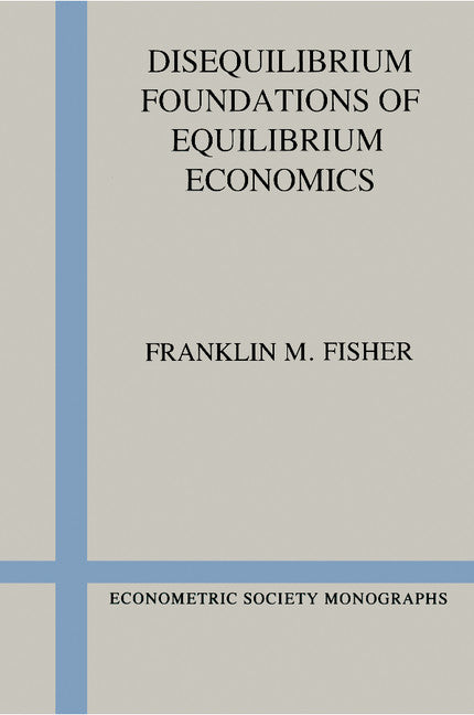 Disequilibrium Foundations of Equilibrium Economics (Paperback) 9780521378567