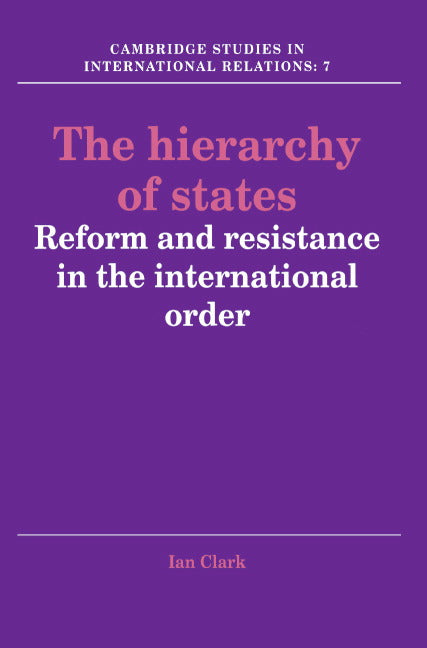 The Hierarchy of States; Reform and Resistance in the International Order (Paperback) 9780521378611