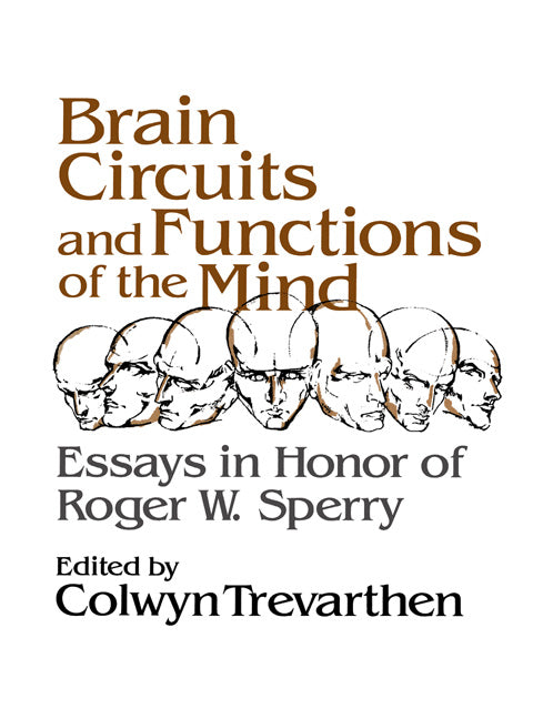 Brain Circuits and Functions of the Mind; Essays in Honor of Roger Wolcott Sperry, Author (Paperback) 9780521378741