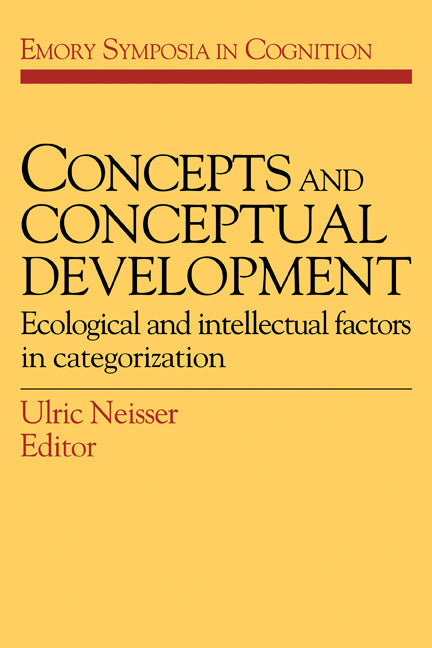 Concepts and Conceptual Development; Ecological and Intellectual Factors in Categorization (Paperback) 9780521378758