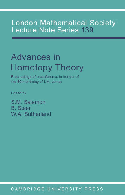 Advances in Homotopy Theory; Papers in Honour of I M James, Cortona 1988 (Paperback) 9780521379076