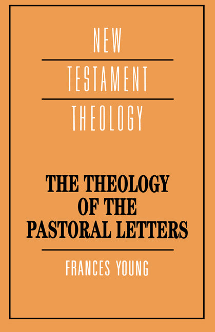 The Theology of the Pastoral Letters (Paperback) 9780521379311