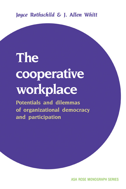 The Cooperative Workplace; Potentials and Dilemmas of Organisational Democracy and Participation (Paperback) 9780521379427