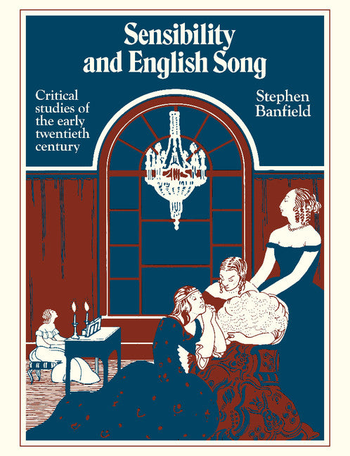 Sensibility and English Song; Critical Studies of the Early Twentieth Century (Paperback) 9780521379441