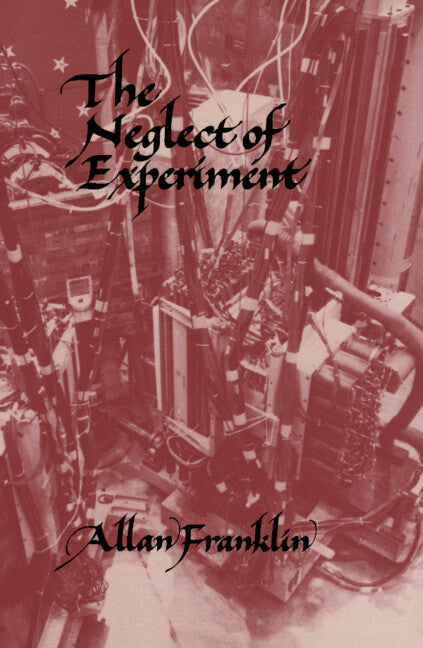 The Neglect of Experiment (Paperback) 9780521379656