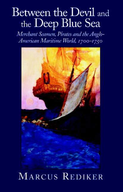 Between the Devil and the Deep Blue Sea; Merchant Seamen, Pirates and the Anglo-American Maritime World, 1700–1750 (Paperback) 9780521379830