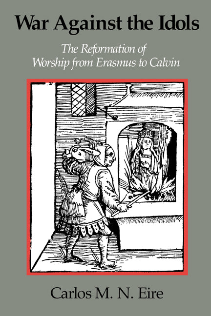 War against the Idols; The Reformation of Worship from Erasmus to Calvin (Paperback) 9780521379847