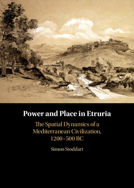 Power and Place in Etruria: Volume 1; The Spatial Dynamics of a Mediterranean Civilization, 1200–500 BC (Hardback) 9780521380751