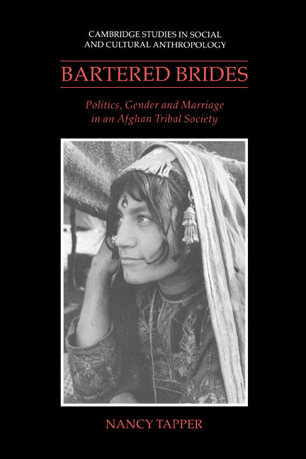 Bartered Brides; Politics, Gender and Marriage in an Afghan Tribal Society (Hardback) 9780521381581