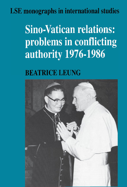 Sino-Vatican Relations; Problems in Conflicting Authority, 1976–1986 (Hardback) 9780521381734