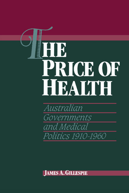 The Price of Health; Australian Governments and Medical Politics 1910–1960 (Hardback) 9780521381833