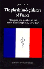 The Physician-Legislators of France; Medicine and Politics in the Early Third Republic, 1870–1914 (Hardback) 9780521382083