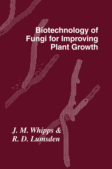 Biotechnology of Fungi for Improving Plant Growth (Hardback) 9780521382366