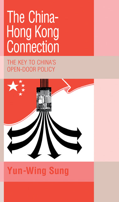 The China-Hong Kong Connection; The Key to China's Open Door Policy (Hardback) 9780521382458