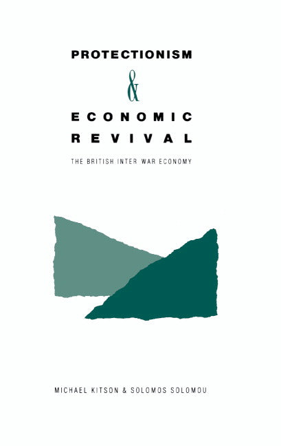 Protectionism and Economic Revival; The British Inter-war Economy (Hardback) 9780521382670