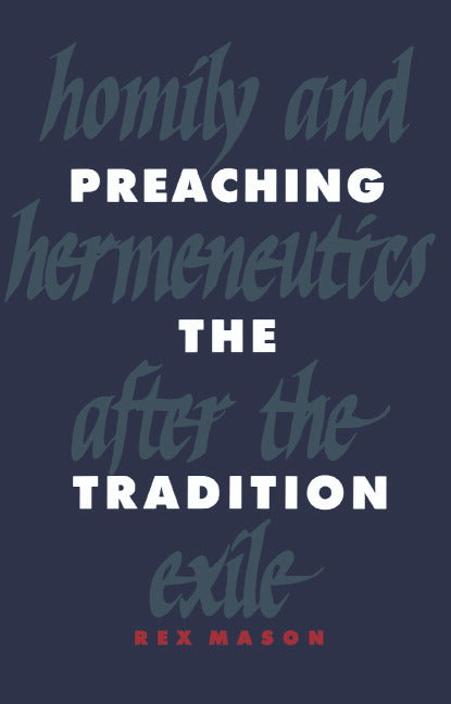 Preaching the Tradition; Homily and Hermeneutics after the Exile (Hardback) 9780521383042