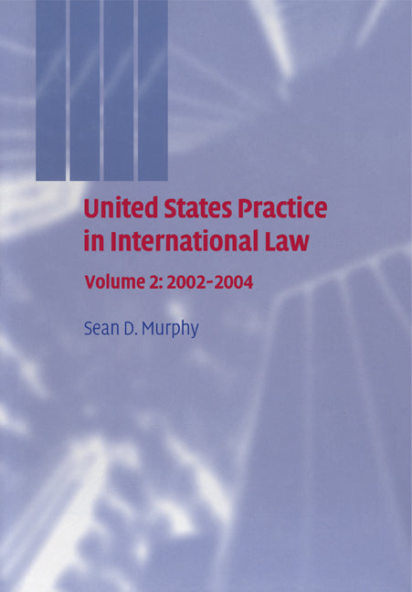 United States Practice in International Law: Volume 2, 2002–2004 (Paperback) 9780521383141