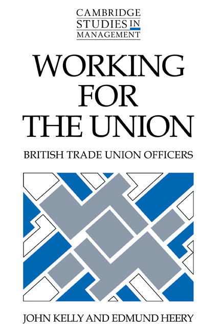 Working for the Union; British Trade Union Officers (Hardback) 9780521383202