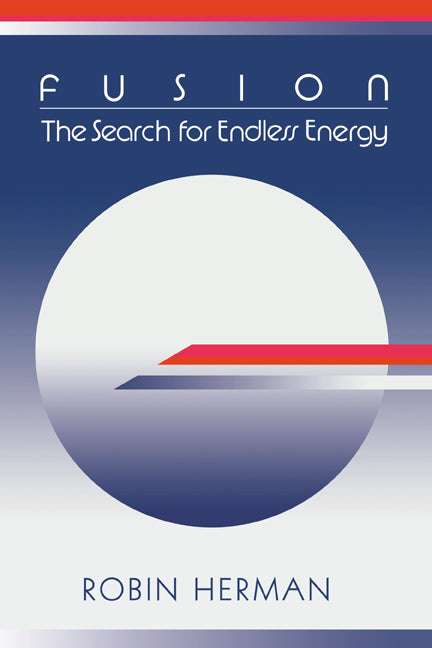 Fusion; The Search for Endless Energy (Hardback) 9780521383738