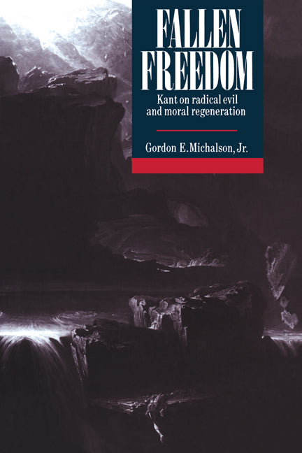 Fallen Freedom; Kant on Radical Evil and Moral Regeneration (Hardback) 9780521383974