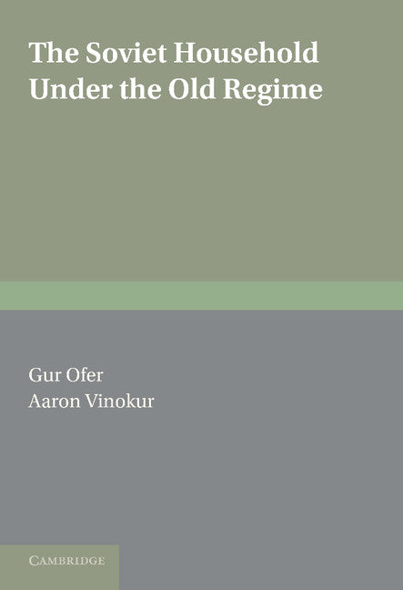 The Soviet Household under the Old Regime; Economic Conditions and Behaviour in the 1970s (Hardback) 9780521383981