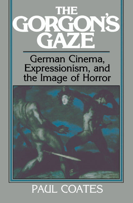 The Gorgon's Gaze; German Cinema, Expressionism, and the Image of Horror (Hardback) 9780521384094