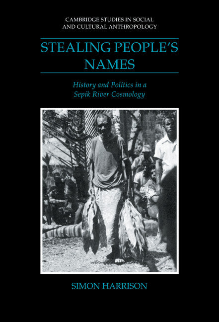 Stealing People's Names; History and Politics in a Sepik River Cosmology (Hardback) 9780521385046