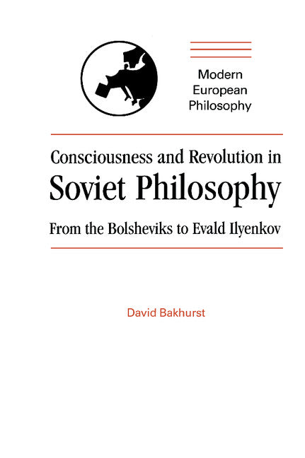 Consciousness and Revolution in Soviet Philosophy; From the Bolsheviks to Evald Ilyenkov (Hardback) 9780521385343