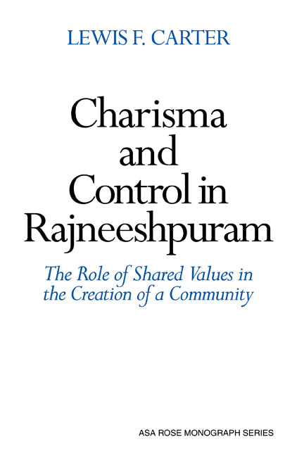 Charisma and Control in Rajneeshpuram; A Community without Shared Values (Hardback) 9780521385541