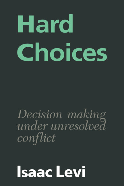 Hard Choices; Decision Making under Unresolved Conflict (Paperback) 9780521386302