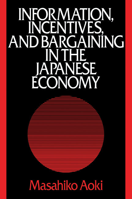 Information, Incentives and Bargaining in the Japanese Economy; A Microtheory of the Japanese Economy (Paperback) 9780521386814