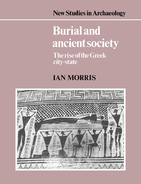 Burial and Ancient Society; The Rise of the Greek City-State (Paperback) 9780521387385