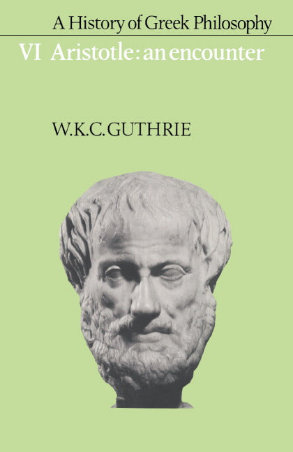 A History of Greek Philosophy: Volume 6, Aristotle: An Encounter (Paperback) 9780521387606