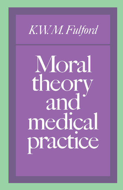 Moral Theory and Medical Practice (Paperback) 9780521388696