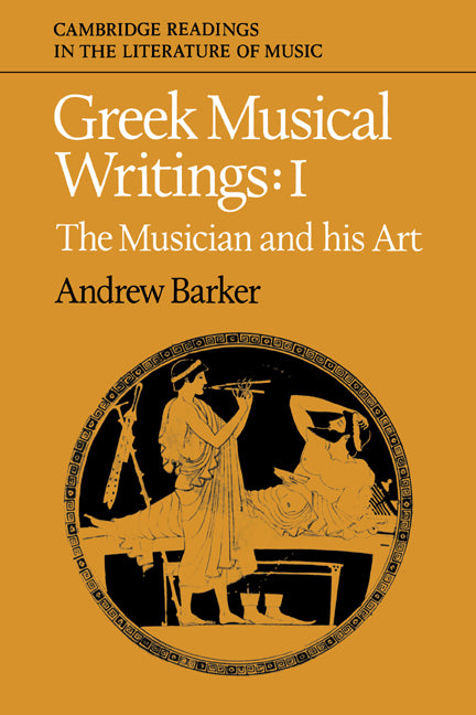 Greek Musical Writings: Volume 1, The Musician and his Art (Paperback) 9780521389112