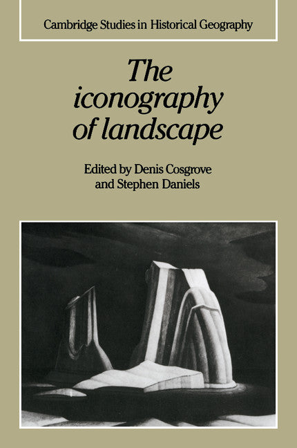 The Iconography of Landscape; Essays on the Symbolic Representation, Design and Use of Past Environments (Paperback) 9780521389150